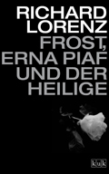 Richard Lorenz: Frost, Erna Piaf und der Heilige